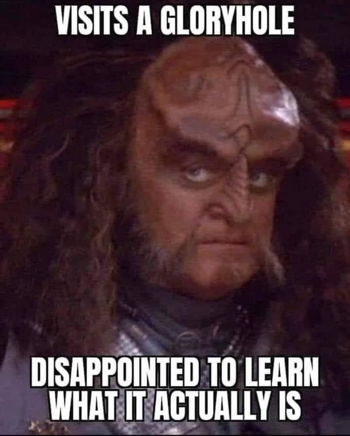 This meme is an image of a Klingon from the Star Trek franchise, with the caption "I recently visited the holiest site in the Klingon Empire, and I was disappointed to learn that it was just a hole in the ground." The image is a play on the Star Trek: Deep Space Nine episode "The Way of the Warrior," where a Klingon warrior visits a sacred site and is disappointed to find it's not as impressive as he expected.
